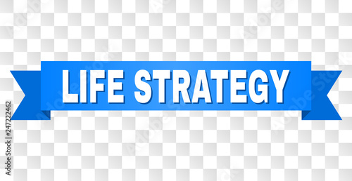 LIFE STRATEGY text on a ribbon. Designed with white caption and blue tape. Vector banner with LIFE STRATEGY tag on a transparent background.