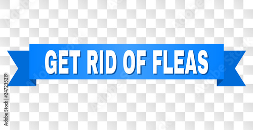 GET RID OF FLEAS text on a ribbon. Designed with white title and blue stripe. Vector banner with GET RID OF FLEAS tag on a transparent background.