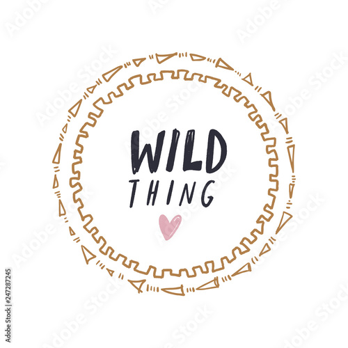 Hand drawn ornamental frame illustration and Wild Thing text print quote. Good for nursery decor