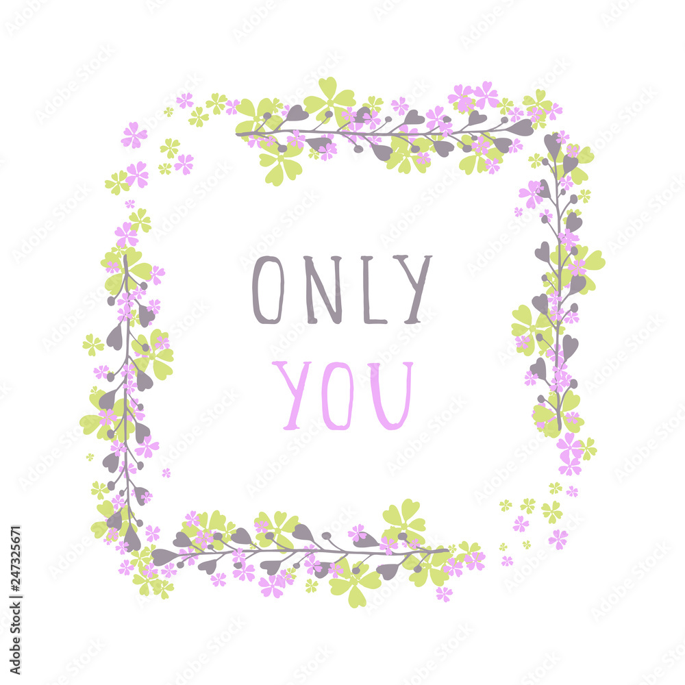 Vector hand drawn illustration of text ONLY YOU and floral rectangle frame on white background. 