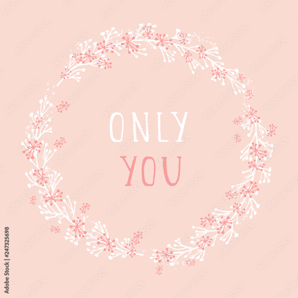 Vector hand drawn illustration of text ONLY YOU and floral round frame on orange background. 