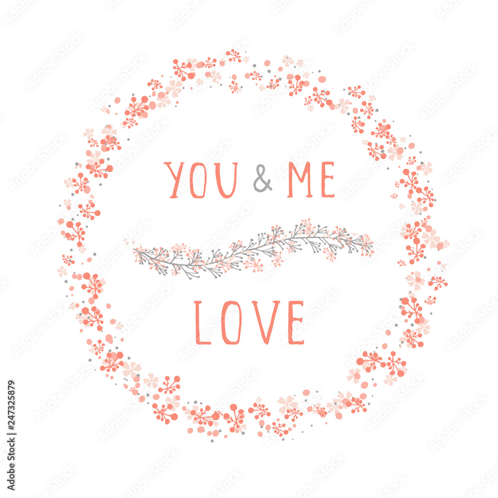 Vector illustration of hand drawn text YOU AND ME LOVE, floral element decorative and round frame on white background. Colorful.