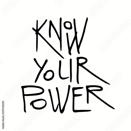 Hand written lettering quote Know your power. Isolated, black on white background. Vector illustration. Design concept for girl power, womens day, feminism photo overlay, t-shirt print.