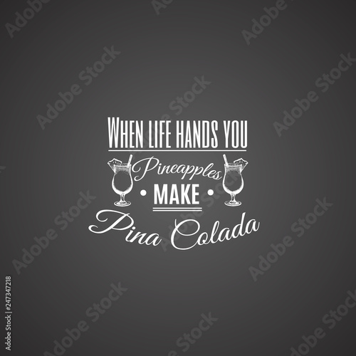 Quote typographical background. Vector illustration of alcoholic cocktail.Hand drawm sketch of pina colada with slice of pineapple. Bar menu design. Template for card poster and banner.