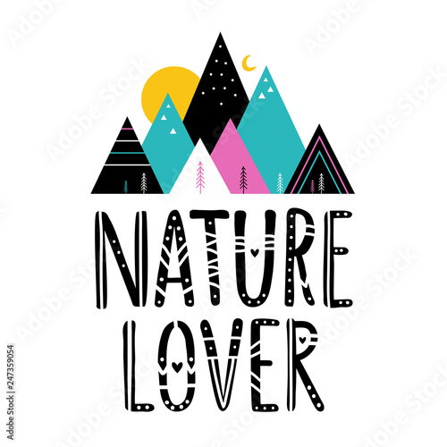 Vector illustration with colored geometric mountains, pine trees, moon, sun and lettering tribal words -Nature Lover. Outdoor inspirational poster, apparel print design