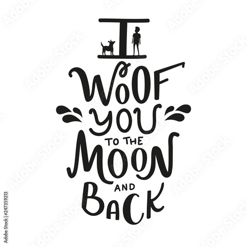 Vector illustration with dog and boy silhouette and lettering quote I woof you to the moon and back. Funny domestic pet lovers typography poster