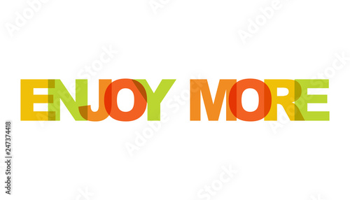 Enjoy more, phrase overlap color no transparency. Concept of simple text for typography poster, sticker design, apparel print, greeting card or postcard. Graphic slogan isolated on white background.