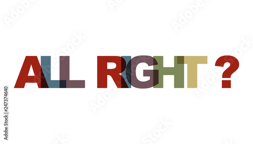 ALL RIGHT, phrase overlap color no transparency. Concept of simple text for typography poster, sticker design, apparel print, greeting card or postcard. Graphic slogan isolated on white background.