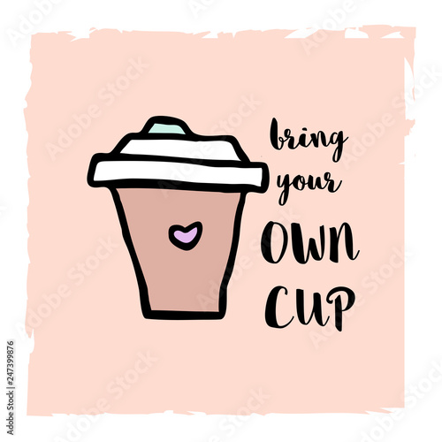 Bring your own cup zero waste concept