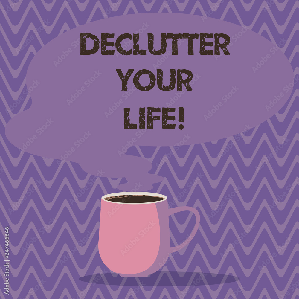 Text sign showing Declutter Your Life. Conceptual photo remove unnecessary items from untidy overcrowded place Mug photo Cup of Hot Coffee with Blank Color Speech Bubble as Steam icon Text sign showing Declutter Your Life. Conceptual photo remove unnecessary items from untidy overcrowded place Mug photo Cup of Hot Coffee with Blank Color Speech Bubble as Steam icon