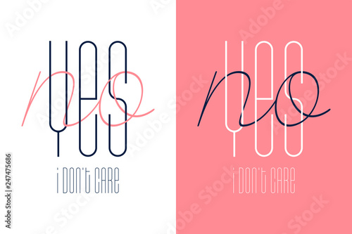 yes no i dont care inspirational quote - Vector illustration design for t shirt graphics, fashion prints, slogan tees, stickers, cards, posters and other creative uses