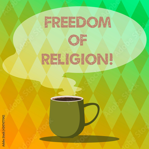Handwriting text writing Freedom Of Religion. Concept meaning right to practise whatever religion one chooses Mug photo Cup of Hot Coffee with Blank Color Speech Bubble as Steam icon