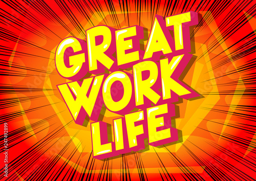 Great Work life - Vector illustrated comic book style phrase on abstract background.