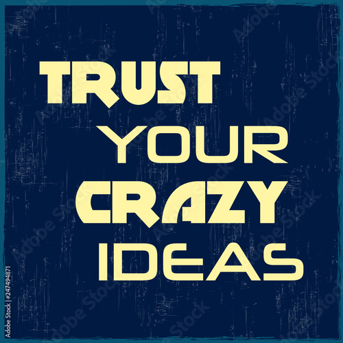 Trust your crazy ideas. Motivational quote. Vector illustration