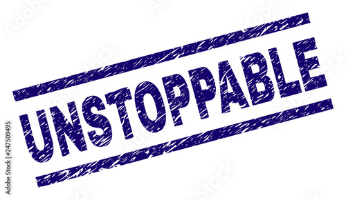 UNSTOPPABLE seal print with distress style. Blue vector rubber print of UNSTOPPABLE text with corroded texture. Text title is placed between parallel lines.