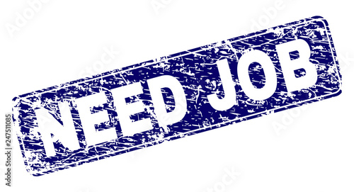 NEED JOB stamp seal print with grunge style. Seal shape is a rounded rectangle with frame. Blue vector rubber print of NEED JOB title with unclean style.
