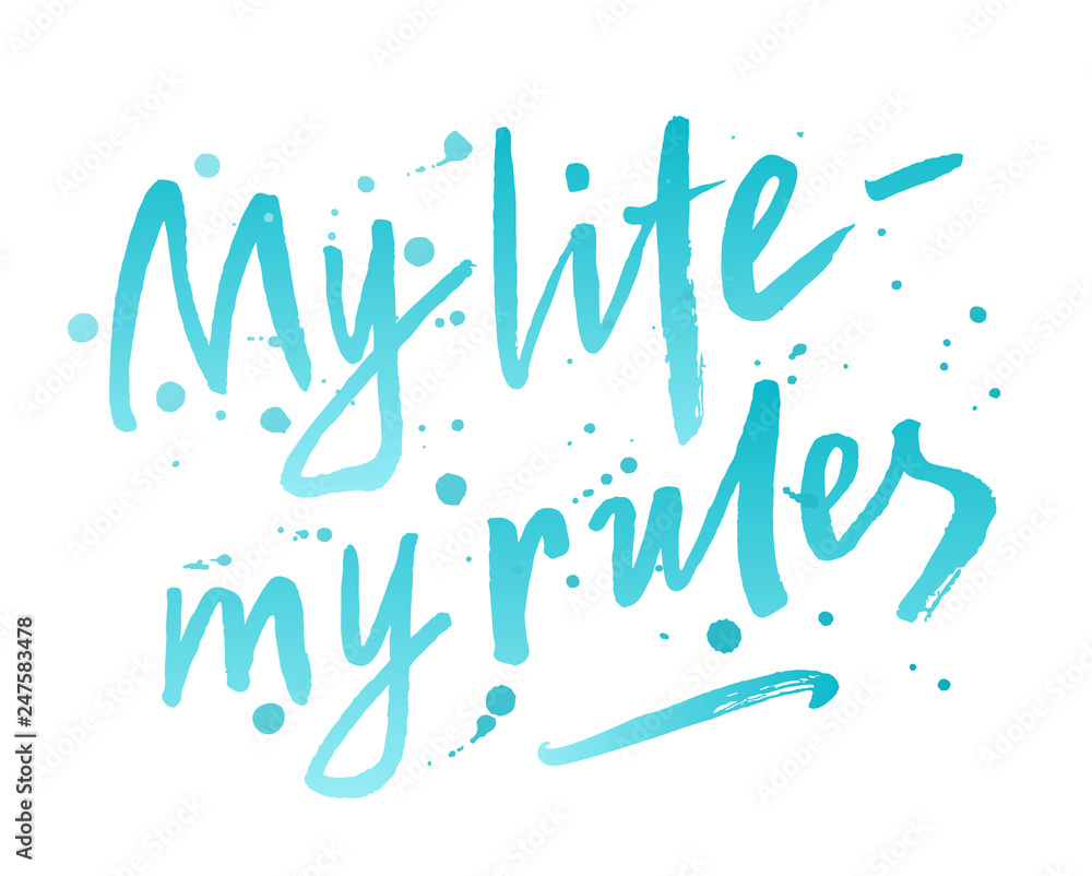 My life - my rules hand drawn brush lettering phrase. Individual freedom and independence slogan. Aqua blue colorful inscription with watercolor style blots, splashes. EPS 10 vector illustration. My life - my rules hand drawn brush lettering phrase. Individual freedom and independence slogan. Aqua blue colorful inscription with watercolor style blots, splashes. EPS 10 vector illustration.