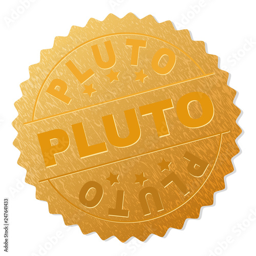 PLUTO gold stamp seal. Vector gold award with PLUTO text. Text labels are placed between parallel lines and on circle. Golden area has metallic structure.