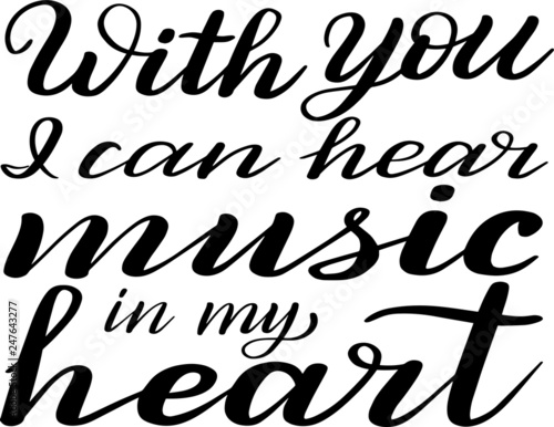 With you I can hear music in my heart. Romantic hand lettering. Declaration of love. Vector. photo