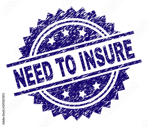 NEED TO INSURE stamp seal watermark with distress style. Blue vector rubber print of NEED TO INSURE tag with corroded texture.