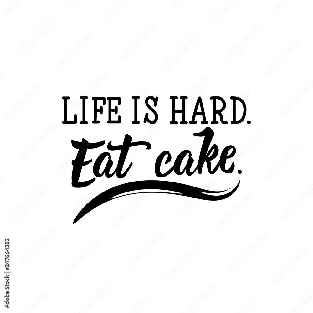 Fototapeta premium Life is hard. Eat cake. Funny lettering. calligraphy vector illustration.