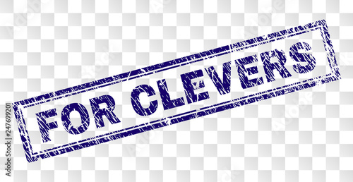 FOR CLEVERS stamp seal print with scratched style and double framed rectangle shape. Stamp is placed on a transparent background. Blue vector rubber print of FOR CLEVERS tag with unclean texture.