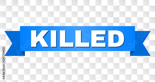 KILLED text on a ribbon. Designed with white title and blue tape. Vector banner with KILLED tag on a transparent background.