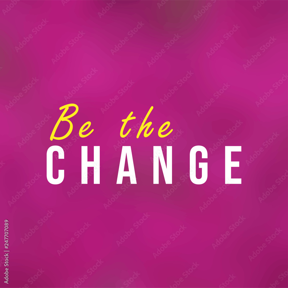 be the change. Life quote with modern background vector be the change. Life quote with modern background vector