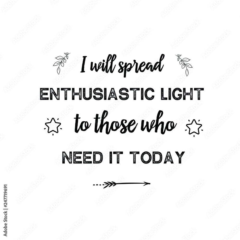 Obraz premium I will spread enthusiastic light to those who need it today. Calligraphy saying for print. Vector Quote 