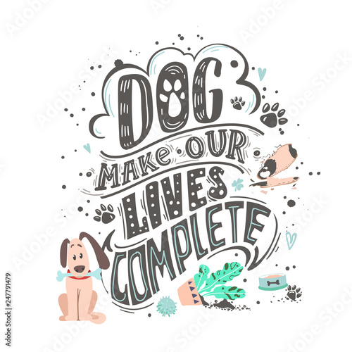 DOG make our lives complete. Funny dog friendly poster