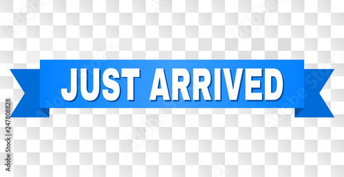 JUST ARRIVED text on a ribbon. Designed with white title and blue tape. Vector banner with JUST ARRIVED tag on a transparent background.