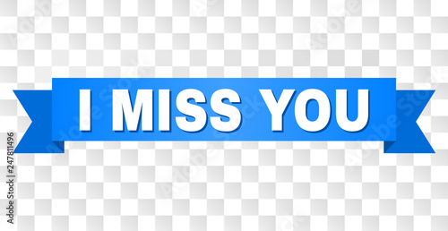 I MISS YOU text on a ribbon. Designed with white caption and blue tape. Vector banner with I MISS YOU tag on a transparent background.