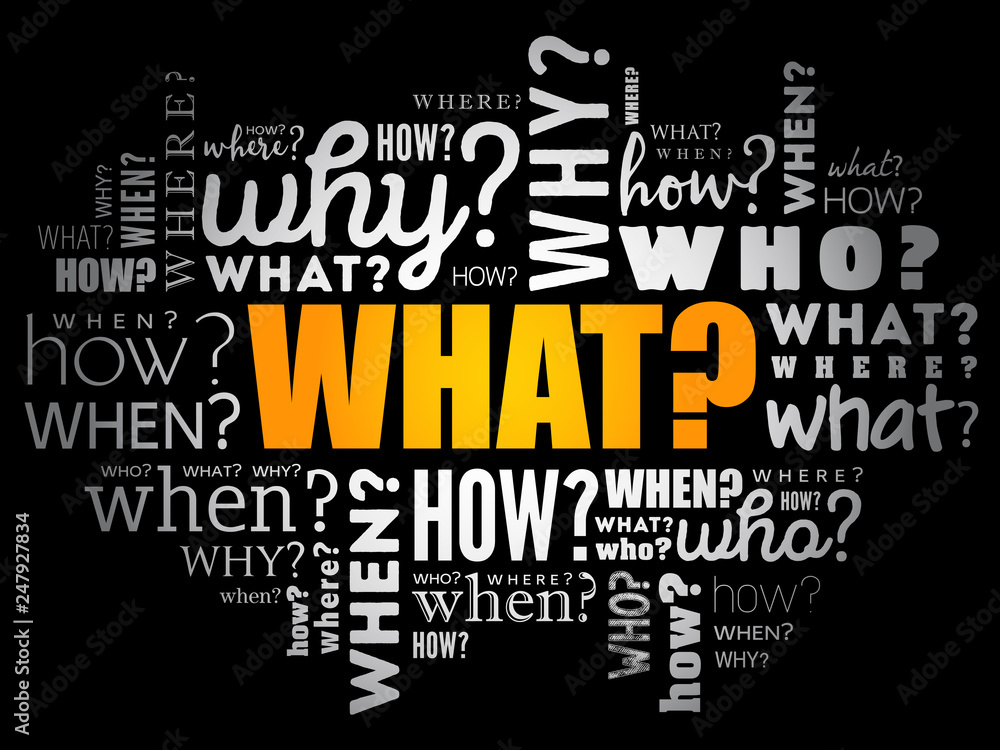 What? - Questions whose answers are considered basic in information gathering or problem solving, word cloud background