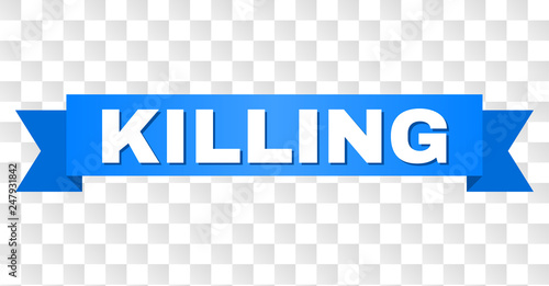 KILLING text on a ribbon. Designed with white caption and blue tape. Vector banner with KILLING tag on a transparent background.