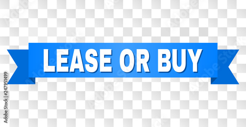 LEASE OR BUY text on a ribbon. Designed with white title and blue tape. Vector banner with LEASE OR BUY tag on a transparent background.
