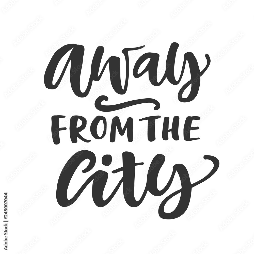 Away from the city. Hand written lettering quote