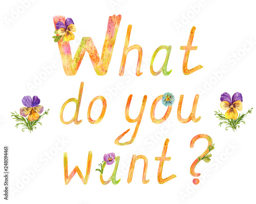 What do you want ? Watercolor lettering to attract attention