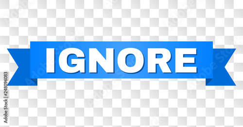 IGNORE text on a ribbon. Designed with white title and blue tape. Vector banner with IGNORE tag on a transparent background.