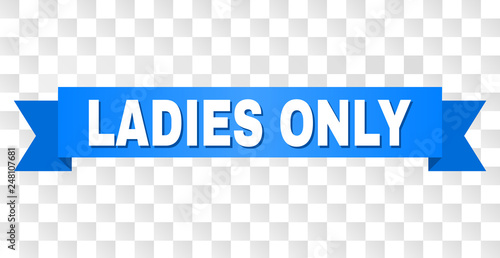 LADIES ONLY text on a ribbon. Designed with white title and blue stripe. Vector banner with LADIES ONLY tag on a transparent background.