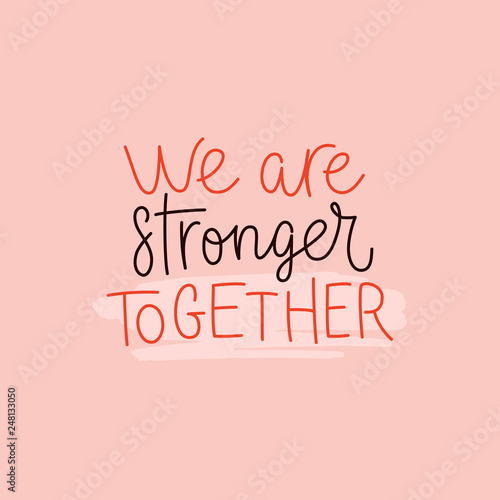 Vector illustration in simple style with hand-lettering phrase we are stronger together