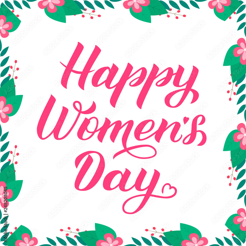 Happy Women’s Day calligraphy lettering. Border of leaves, branches and flowers. International woman’s day typography poster. Easy to edit vector template for party invitations, greeting cards, etc.