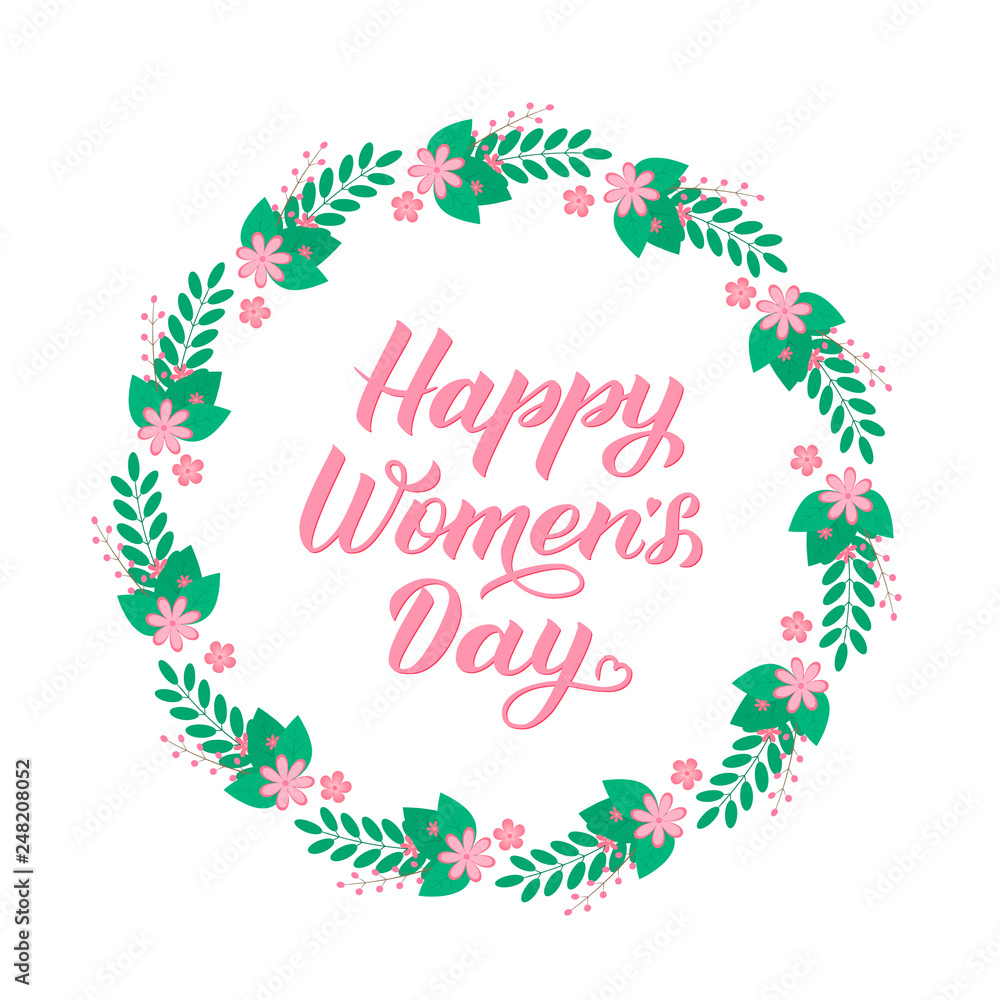 Happy Women’s Day calligraphy lettering. Wreath of leaves, branches and flowers. Easy to edit vector template for party invitations, greeting cards, etc. International woman’s day typography poster.