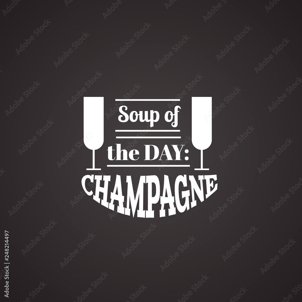 Obraz premium Soup of the day: champagne.Quote typographical background. Template for business card, poster and banner
