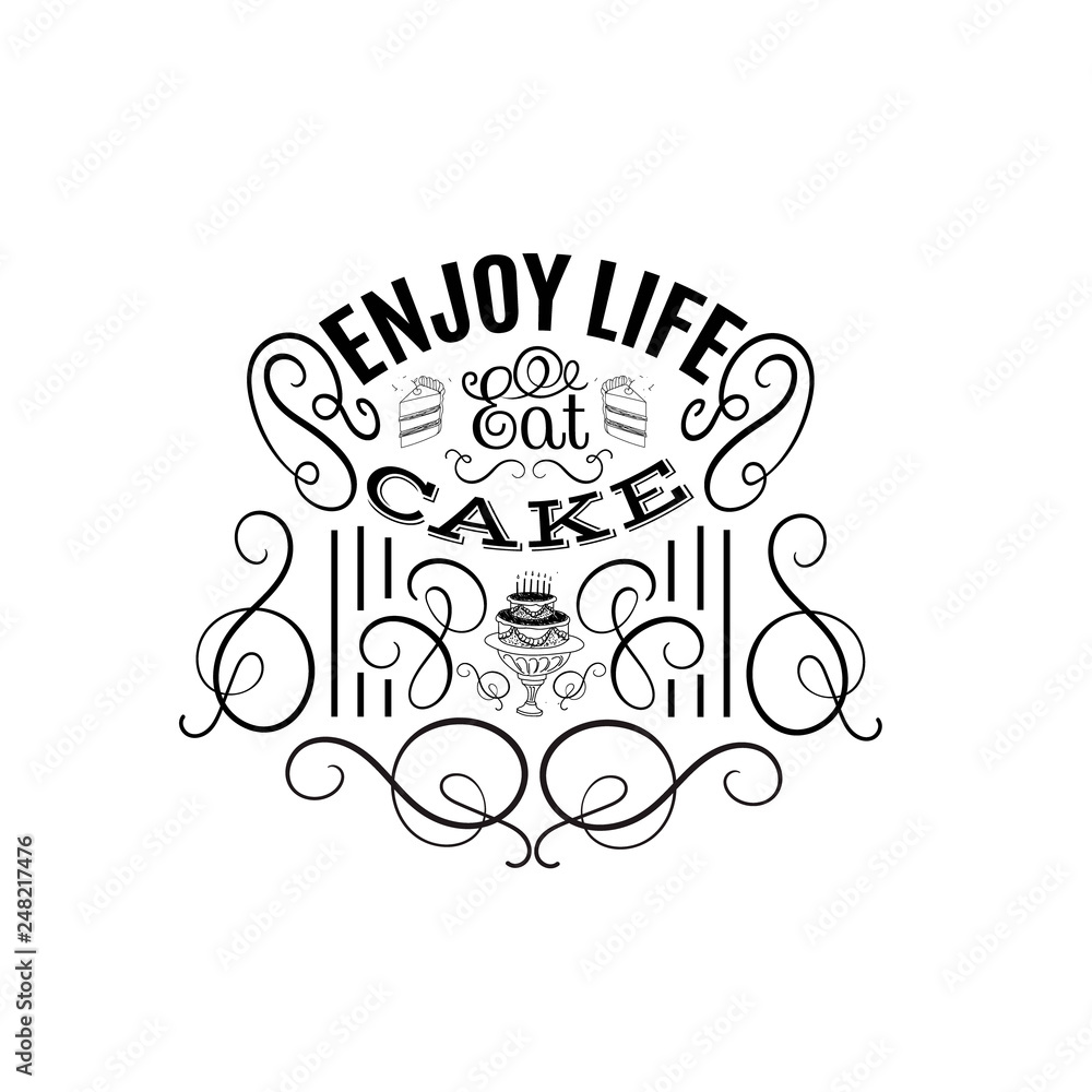 Enjoy life, eat cake. Quote typographical background about sweets and cake. Vector set with hand drawn elements and illustration of pie and cake. Template for poster business card and banner. Enjoy life, eat cake. Quote typographical background about sweets and cake. Vector set with hand drawn elements and illustration of pie and cake. Template for poster business card and banner.