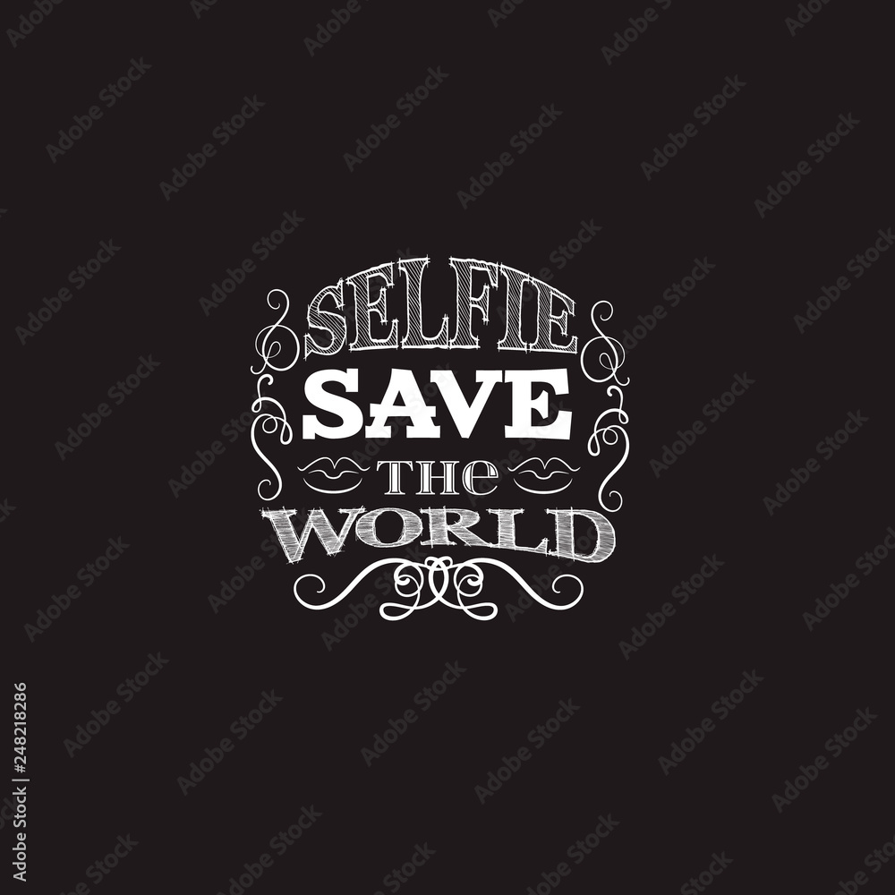 Selfie save the world. Quote typographical background. Vector illustration  with hand drawn elements scrolls swirls curles. Template for poster, business card, t-shirt, bag, sweatshirt,  banner.