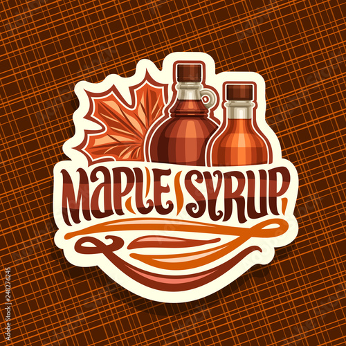 Vector logo for Maple Syrup, white decorative sticker with 2 different bottles with sweet syrup and maple leaf, original brush lettering for words maple syrup, canadian vegan dessert for breakfast.