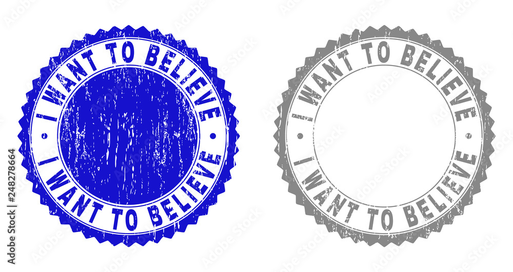Grunge I WANT TO BELIEVE stamp seals isolated on a white background. Rosette seals with grunge texture in blue and gray colors.