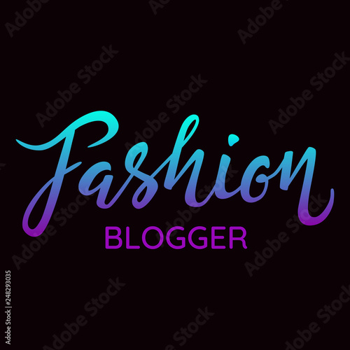 Fashion blogger - hand lettering (edited) with font black background. Inscription for label, emblem, page,t-shirt,poster, sale,blogger aso. Vector Illustration.