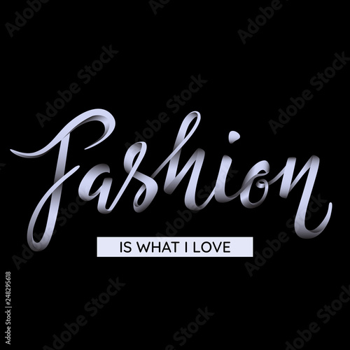 Fashion - is what I love - edited hand lettering in glossy ribbon style.