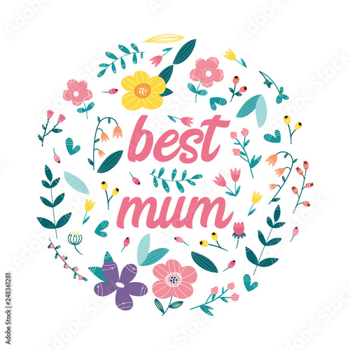 Best mum,  flowers arranged in circle. Floral design.  Vector illustration.